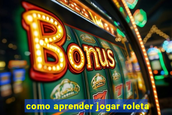 como aprender jogar roleta